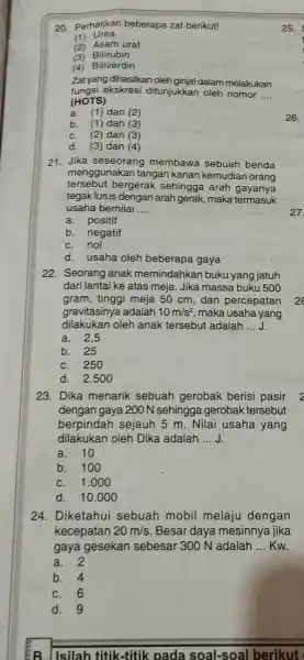 20. Perhatikan beberapa zat berikut! (1)Urea (2) Asam urat 3 Bilirubin (4) Biliverdin Zatyang dihasilkan oleh ginjal dalam melakukan fungsi ekskresi ditunjukkan oleh nomor