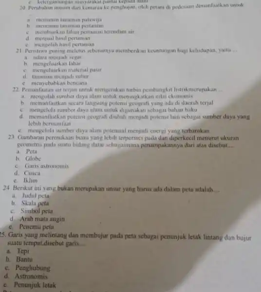 20. Perubahan musim dari kemarauke penghujan, oleh petani di pedesaan dimanfaatkan untuk __ a. memanen tanaman palawija b. menenam tanaman pertanian c. membiarkan lahan