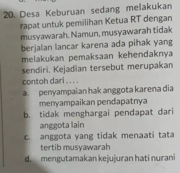 20.Desa Keburua n seda ng me lakuk an rapat untuk pemilihan Ketua R T deng an musy awarah. N amun, m usyawa rahtidak berjalan