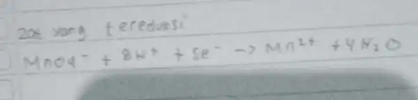 20t yong tereduksi [ mathrm(MnO)_(4)^-+8 mathrm(H)^++mathrm(Se)^- arrow mathrm(Mn)^2++4 mathrm(H)_(2) mathrm(O) ]