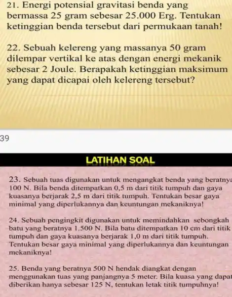 21. Energi potensial gravitasi benda yang bermassa 25 gram sebesar 25.000 Erg. Tentukan ketinggian benda tersebut dari permukaan tanah! 22. Sebuah kelereng yang massanya