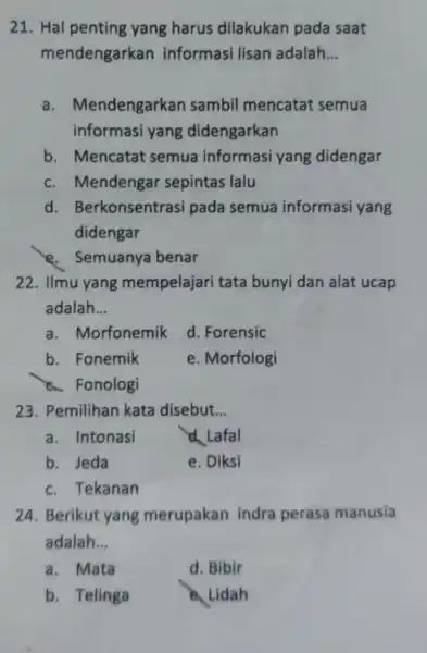 21. Hal penting yang harus dilakukan pada saat mendengarkan informasi lisan adalah __ a . Mendengarkan sambil mencatat semua informasi yang didengarkan b. Mencatat