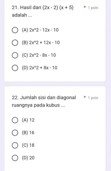 21. Hasil dari (2x-2)(x+5) adalah __ (A) 2x^wedge 2-12x-10 (B) 2x^wedge 2+12x-10 (C) 2x^wedge 2-8x-10 (D) 2x^wedge 2+8x-10 22. Jumlah sisi dan diagonal 1