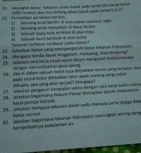 21. Hitunglah besar tekanan suatu balok pada lantai jika berat balok 1000 newton dan luas bidang tekan balok pada lantai 0,5m^2 22.Perhatikan peristiwa berikut.