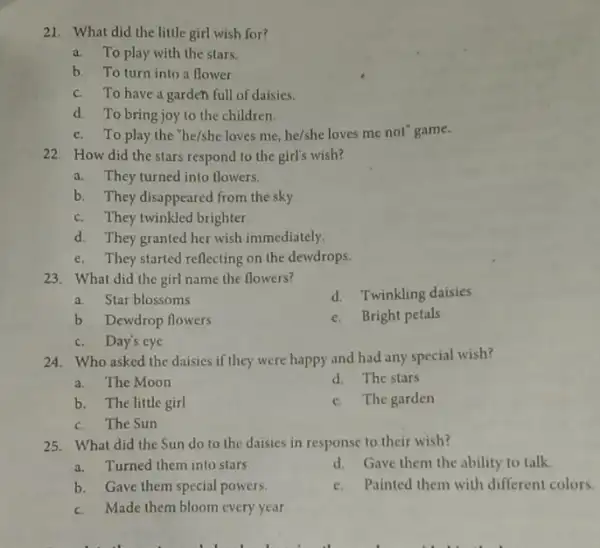 21. What did the little girl wish for? a.To play with the stars. b. To turn into a flower c. To have a garden