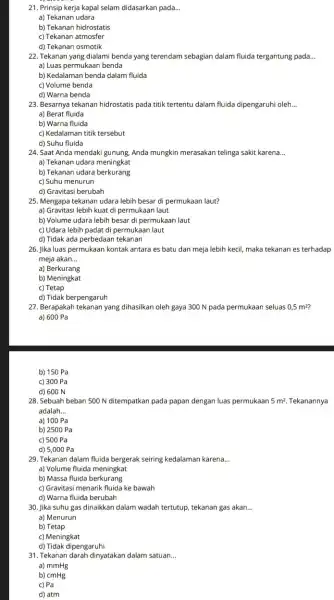 21. Prinsip kerja kapal selam didasarkan pada __ a) Tekanan udara b) Tekanan hidrostatis c) Tekanan atmosfer d) Tekanan osmotik 22. Tekanan yang dialami