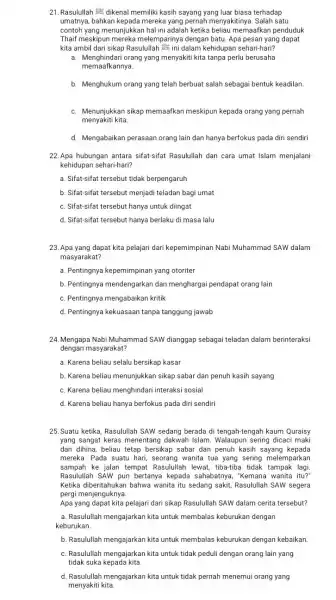 21. Rasulullah dikenal memiliki kasih sayang yang luar biasa terhadap umatnya, bahkan kepada mereka yang pernah menyakitinya. Salah satu contoh yang menunjukkan hal ini