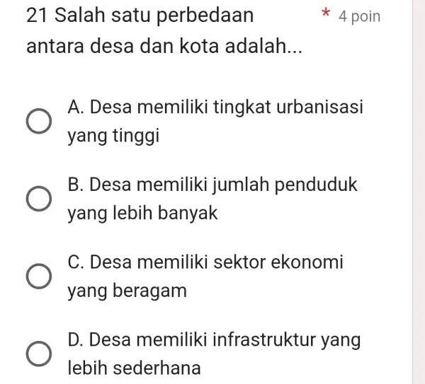 21 Salah satu perbedaan antara des a dan k ota adalah __ A. Des a memiliki tingkat urbanisasi yang tinggi B. Desa m emili