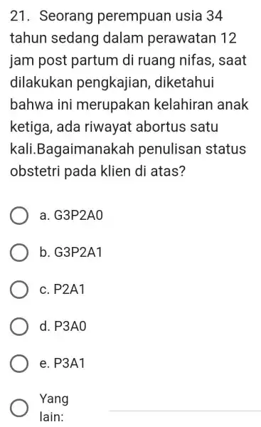 21 . Seorang perempuan usia 34 tahun sedang dalam perawatan 12 jam post partum di ruang nifas , saat dilakukan pengkajian , diketahui bahwa