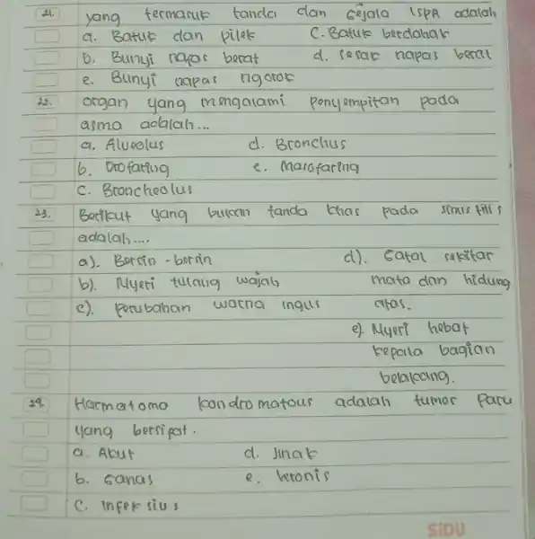 21. yang termaruk tanda dan Gejala ISPA adalah a. Batuk dan pilek C. Batuk berdahak b. Bunyi napas berat d. serak napas berat e.