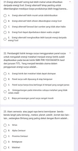 21.Energi alternatif sering kali lebih mahal untuk dihasilkan daripada energi fosil Energi alternatif tetap penting untuk dikembangkan meskipun biaya produksinya lebih tinggi karena __