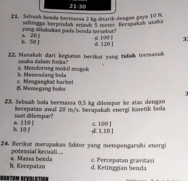 21.Sebuah benda bermassa 2 kg ditarik dengan gaya 10 N, sehingga berpindah sejauh 5 meter Berapakah usaha yang dilakukan pada benda tersebut? a. 201