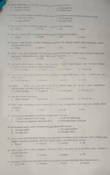 22. Akses keinternet dari jaringan yang tidak ada di internet disebut __ a. Koneksi internet c. Akses gateway b. Jaringan internet d. Koncksi shell