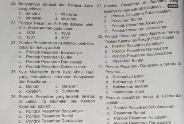 22. Banyuanyar berasal dari bahasa Jawa 27. Pondok Pesantren adalah .... (wors) __ a. air baru c. air payau b. air tawar d. air