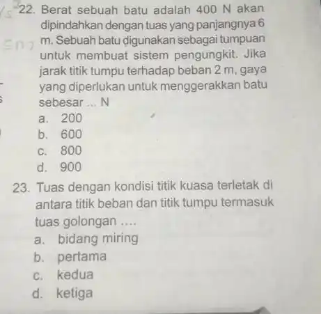 -22. Berat sebuah batu adalah 400 N akan dipindahkan dengan tuas yang panjangnya 6 m. Sebuah batu digunakan sebagai tumpuan untuk membuat sistem pengungkit.