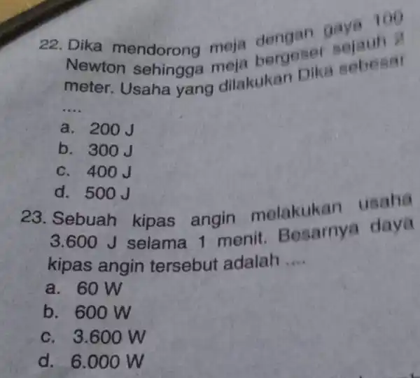 22. Dika mendoro na meja Newton sehingga meja bergeser a sebesar __ meter . Usaha yang dilakukan Dika a. 200J b. 300J c. 400J