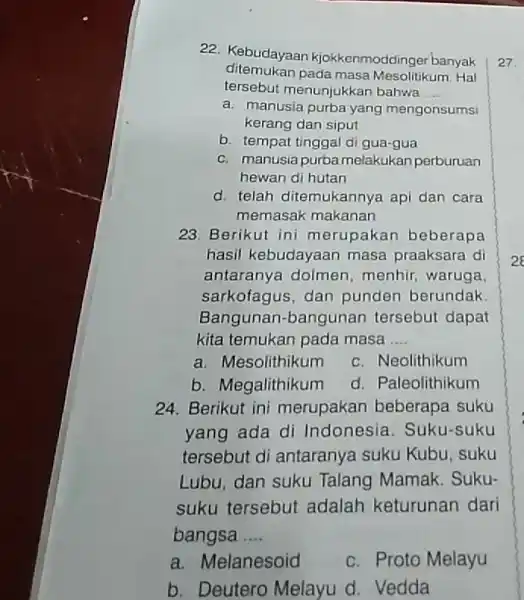 22. Kebudayaan kjokkenmoddinger banyak ditemukan pada masa Mesolitikum . Hal tersebut menunjukkan bahwa __ a. manusia purba yang mengonsumsi kerang dan siput b. tempat