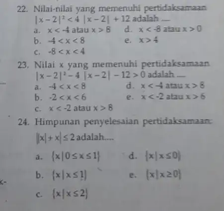 22. Nilai-nilai yang memenuhi pertidaksamaan vert x-2vert ^2lt 4vert x-2vert +12 adalah __ a. xlt -4 atau xgt 8 d. xlt -8 atau xgt