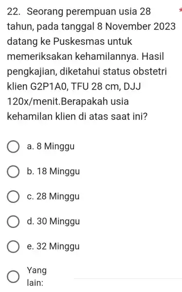 22 . Seorang perempuan usia 28 tahun, pada tanggal 8 November 2023 datang ke Puskesmas untuk memeriksal <an kehamilanny a. Hasil pengkajian , diketahui