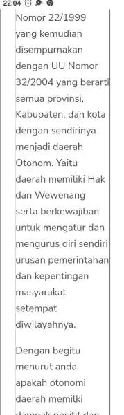 22:04 (2) Nomor 22/1999 yang kemudian disempurnakan dengan UU Nomor 32/2004 yang berarti semua provinsi, Kabupaten, dan kota dengan sendirinya menjadi daerah Otonom. Yaitu