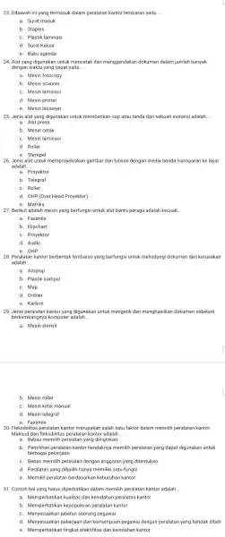 23. Dibawah ini yang termasuk dalam peralatan kantor lembaran yaitu __ a. Surat masuk b. Staples c. Plastik laminasi d. Surat Keluar e. Buku