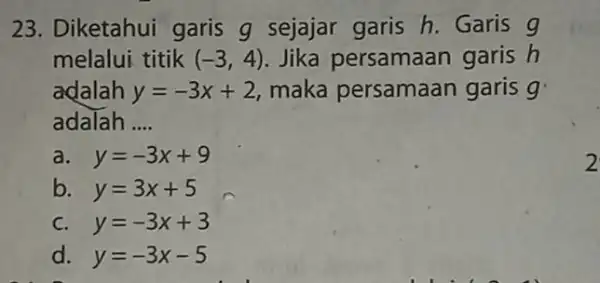 23. Diketahui garis g sejajar garis h. Garis g melalui titik (-3,4) Jika persamaan garis h adalah y=-3x+2 maka persamaan garis g adalah __