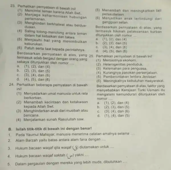 23. Perhatikan pernyataan di bawah inil (1) Mencintai teman karena Allah Swt. (2) Menjaga k eharmonisan hubungan pertemanan. (3) Menghindari berkhalwat atau berdua- duaan.