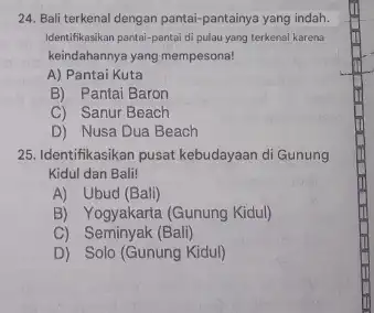 24. Bali terkenal dengan pantai-pantainya yang indah. Identifikasikan pantai-pantai di pulau yang terkenal karena keindahannya yang mempesona! A) Pantai Kuta B) Pantai Baron C)