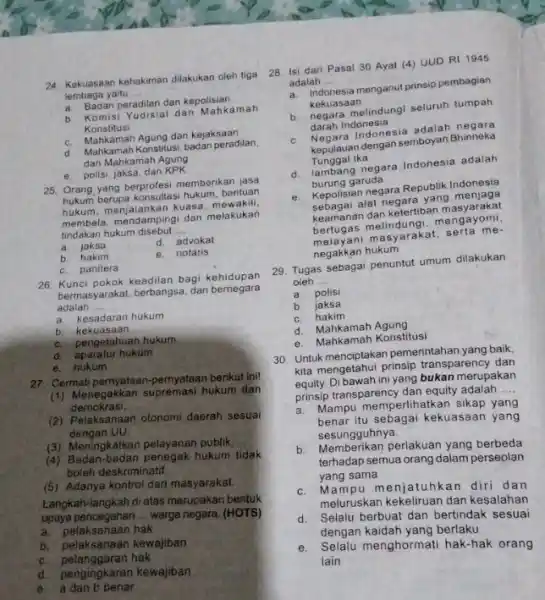 24. Kekuasaan kehakiman dilakukan oleh tiga lembaga yaitu __ a. Badan peradilan dan kepolisian b Komisi Yudisial dan Mahkamah Konstitusi C. Mahkamah Agung dan