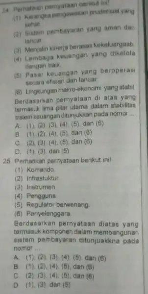 24 Perhatikan pernyataan berikut ini! (1) Kerangka pengawasan prudensial yang sehat (2) Sistem pembayaran yang aman dan lancar (3) Menjalin kinerja berasas kekeluargaab (4)