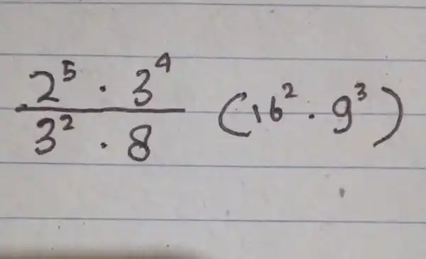 (2^5 cdot 3^4)/(3^2) cdot 8(16^2 cdot 9^3)