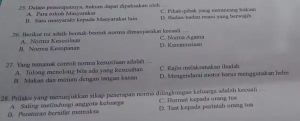 25. Dalam penerapannya, hukum dapat dipaksakan oleh __ C. Pihak-pihak yang merancang hukum A. Para tokoh Masyarakat B. Satu masyarakt kepada Masyarakat lain D.