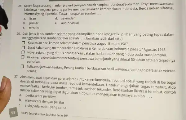 25. Kakek Tasya seorang mantan prajurit gerilya di bawah pimpinan Jenderal Sudirman Tasya mewawancarai kakeknya mengenai perang gerilya mempertahankan kemerdekaan Indonesia Berdasarkan sifatnya, informasi