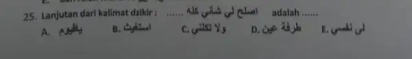 25. Lanjutan dari kalimat dzikir: __ chall adalah __ A. B. Cuátu D. E.