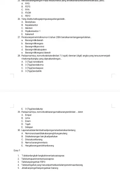 25. Metodebaranggengan masa kecaluwasa yang terdekatharuskeluarlebing alkoulu, yaitu. __ A. FIFO B. FCFS C. FIFA D. FSCM E. FEFO 26. Yang disebutsebag udangadalah __