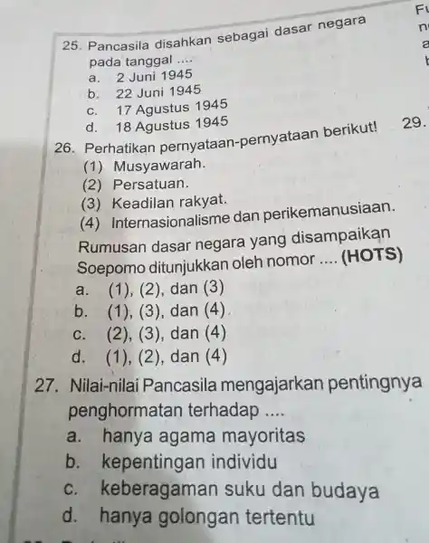 25 . Pancasila disahkan sebagai dasar negara pada tanggal __ a. 2 Juni 1945 b. 22 Juni 1945 C. 17 Agustus 1945 d. 18