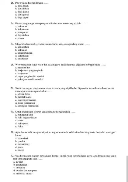 25. Power juga disebut dengan __ a. daya ledak b. daya tahan c. daya juang d. daya gerak e. daya cepat 26. Faktor yang