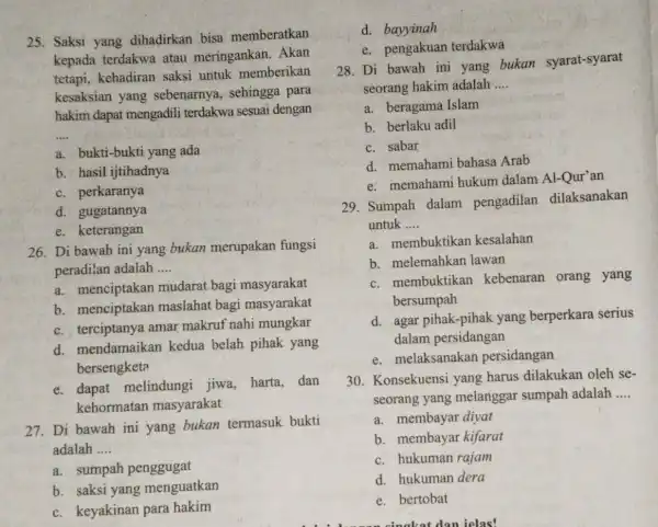 25. Saksi yang dihadirkan bisa memberatkan kepada terdakwa atau meringankan . Akan tetapi, kehadiran saksi untuk memberikan kesaksian yang sebenarnya, sehingga para hakim dapat