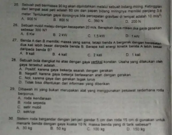 25. Sebuah peti bermassa 90 kg akan dipindahkan melalui sebuah bidang miring Ketinggian dari tempat asal peti adalah 80 cm dan papan bidang miningnya