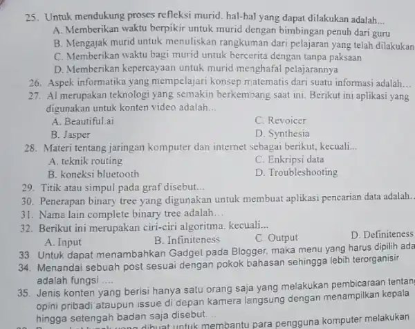 25. Untuk mendukung proses refleksi murid hal-hal yang dapat dilakukan adalah __ A. Memberikan waktu berpikir untuk murid dengan bimbingan penuh dari guru B.