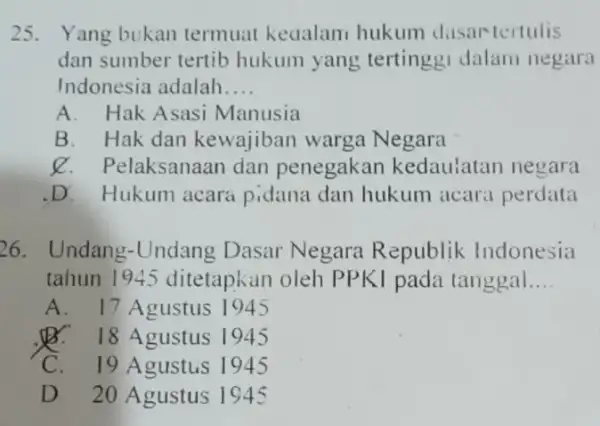 25. Yang bukan termuat keaalam hukum dasar tertulis dan sumber tertib hukum yang tertinggi dalam negara Indonesia adalah __ A. Hak Asasi Manusia B.