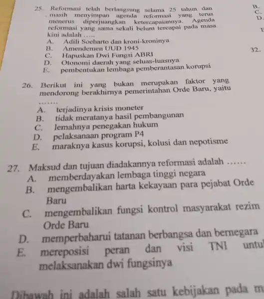 25.Reformasi telah berlangsung selama 25 tahun dan ,masih menyimpan reformasi yang terus menerus diperjuangkan ketercapaian nva. Agenda reformasi yang sama sekali belum tercapai pada