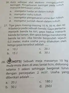 26. Kulit sebagai alat ekskresi mengeluarkan keringat. Pengeluaran keringat pada tubuh manusia bertujuan untuk __ a. mengatur kadarair dalam tubuh b. mengatur suhu tubuh