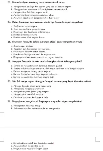 26. Pancasila dapat mendorong dunia internasional untuk a. Menghormati budaya dan agama yang ada di setiap negara b. Menggunakan kekerasan dalam diplomasi internasional Mengabatkan