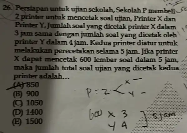 26. Persiapan untuk ujian sekolah , Sekolah P membeli so 2 printer untuk mencetak soal ujian, Printer X dan Printer Y, Jumlah soal yang