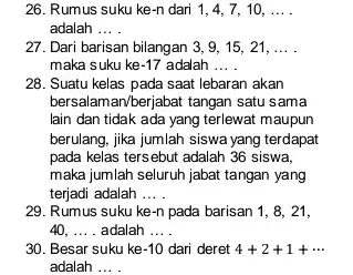 26. Rumus suku ke -n dari 1, 4 . 7. 10. __ adalah __ 27. Dari barisan bilangan 3, 9, 15, 21, __ maka