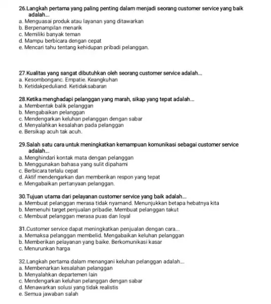 26.Langkah pertama yang paling penting dalam menjadi seorang customer service yang baik adalah __ a. Menguasai produk atau layanan yang ditawarkan b. Berpenampilan menarik