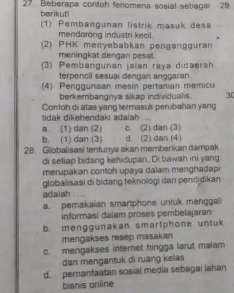 27. Beberapa contoh fenomena sosial sebagai 29. berikut! (1) Pembangunan listrik masuk desa mendorong industri kecil. (2) PHK menyebabk an pengangguran meningkat dengan pesat.