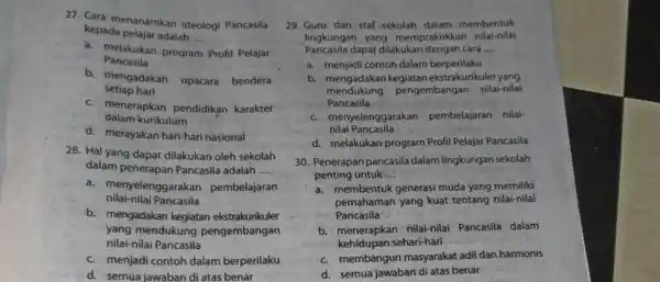 27. Cara menanamkan ideologi Pancasila kepada pelajar adalah __ a. melakukan program Profil Pelajar Pancasila b. mengadakan upacara bendera setiap hari c. menerapkan pendidikan