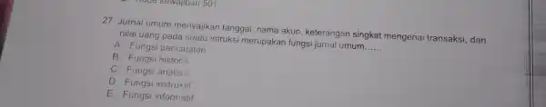 27. Jurnal umum menyajikan tanggal nama akun keterangan singkat mengenai transaksi dan nilai uang pada suatu intruksi merupakan fungsi jurnal umum __ A. Fungsi